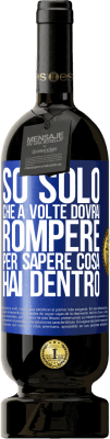 49,95 € Spedizione Gratuita | Vino rosso Edizione Premium MBS® Riserva So solo che a volte dovrai rompere per sapere cosa hai dentro Etichetta Blu. Etichetta personalizzabile Riserva 12 Mesi Raccogliere 2015 Tempranillo