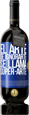 49,95 € 免费送货 | 红酒 高级版 MBS® 预订 El arte de ignorarte se llama Super-arte 蓝色标签. 可自定义的标签 预订 12 个月 收成 2014 Tempranillo