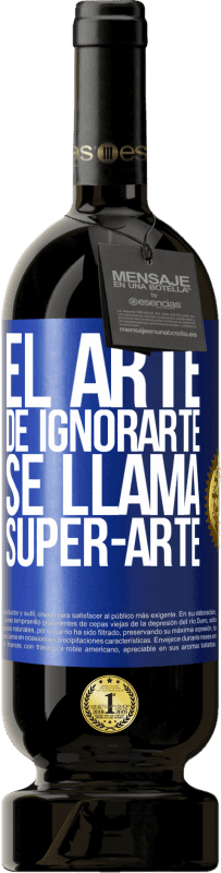 49,95 € Spedizione Gratuita | Vino rosso Edizione Premium MBS® Riserva El arte de ignorarte se llama Super-arte Etichetta Blu. Etichetta personalizzabile Riserva 12 Mesi Raccogliere 2016 Tempranillo