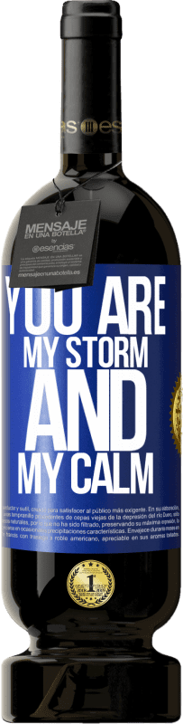 49,95 € Free Shipping | Red Wine Premium Edition MBS® Reserve You are my storm and my calm Blue Label. Customizable label Reserve 12 Months Harvest 2015 Tempranillo