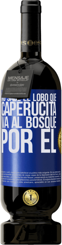 49,95 € Envío gratis | Vino Tinto Edición Premium MBS® Reserva No sabe el lobo que caperucita va al bosque por él Etiqueta Azul. Etiqueta personalizable Reserva 12 Meses Cosecha 2015 Tempranillo