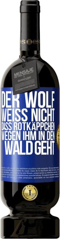 49,95 € Kostenloser Versand | Rotwein Premium Ausgabe MBS® Reserve Der Wolf weiß nicht, dass Rotkäppchen wegen ihm in den Wald geht Blaue Markierung. Anpassbares Etikett Reserve 12 Monate Ernte 2014 Tempranillo
