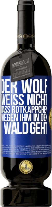 49,95 € Kostenloser Versand | Rotwein Premium Ausgabe MBS® Reserve Der Wolf weiß nicht, dass Rotkäppchen wegen ihm in den Wald geht Blaue Markierung. Anpassbares Etikett Reserve 12 Monate Ernte 2015 Tempranillo