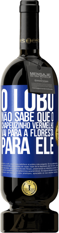 49,95 € Envio grátis | Vinho tinto Edição Premium MBS® Reserva Ele não conhece o lobo que o chapeuzinho vermelho vai para a floresta para ele Etiqueta Azul. Etiqueta personalizável Reserva 12 Meses Colheita 2015 Tempranillo