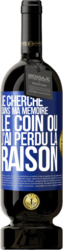 49,95 € Envoi gratuit | Vin rouge Édition Premium MBS® Réserve Je cherche dans ma mémoire le coin où j'ai perdu la raison Étiquette Bleue. Étiquette personnalisable Réserve 12 Mois Récolte 2015 Tempranillo