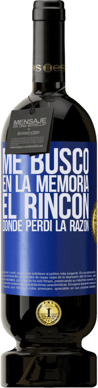 49,95 € Envío gratis | Vino Tinto Edición Premium MBS® Reserva Me busco en la memoria el rincón donde perdí la razón Etiqueta Azul. Etiqueta personalizable Reserva 12 Meses Cosecha 2015 Tempranillo