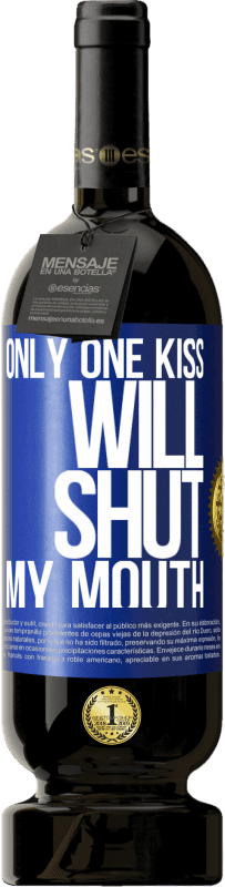 49,95 € Free Shipping | Red Wine Premium Edition MBS® Reserve Only one kiss will shut my mouth Blue Label. Customizable label Reserve 12 Months Harvest 2015 Tempranillo