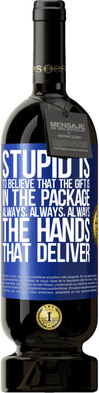 49,95 € Free Shipping | Red Wine Premium Edition MBS® Reserve Stupid is to believe that the gift is in the package. Always, always, always the hands that deliver Blue Label. Customizable label Reserve 12 Months Harvest 2015 Tempranillo