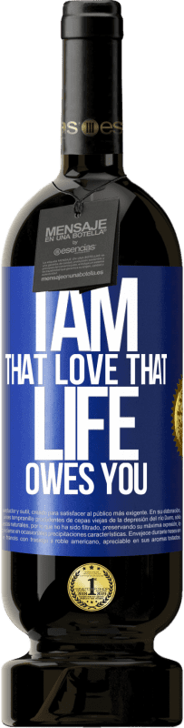 49,95 € Free Shipping | Red Wine Premium Edition MBS® Reserve I am that love that life owes you Blue Label. Customizable label Reserve 12 Months Harvest 2014 Tempranillo