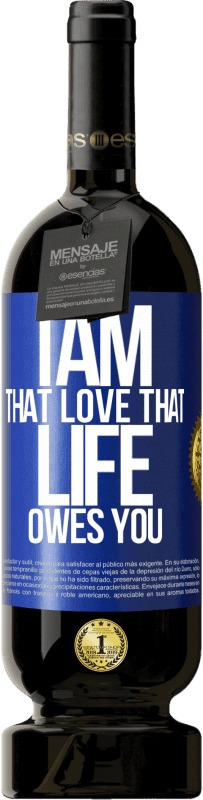 49,95 € Free Shipping | Red Wine Premium Edition MBS® Reserve I am that love that life owes you Blue Label. Customizable label Reserve 12 Months Harvest 2015 Tempranillo