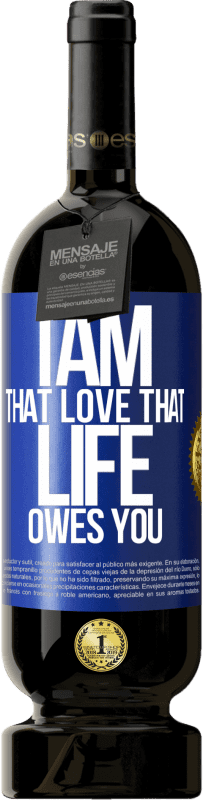 49,95 € Free Shipping | Red Wine Premium Edition MBS® Reserve I am that love that life owes you Blue Label. Customizable label Reserve 12 Months Harvest 2016 Tempranillo
