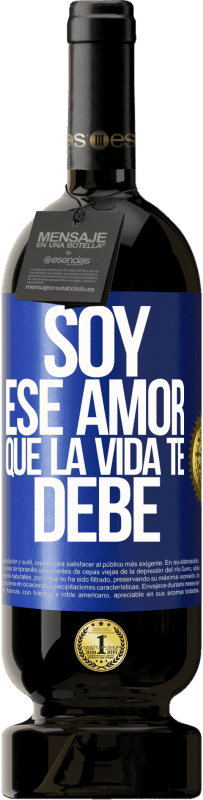 49,95 € Envío gratis | Vino Tinto Edición Premium MBS® Reserva Soy ese amor que la vida te debe Etiqueta Azul. Etiqueta personalizable Reserva 12 Meses Cosecha 2015 Tempranillo