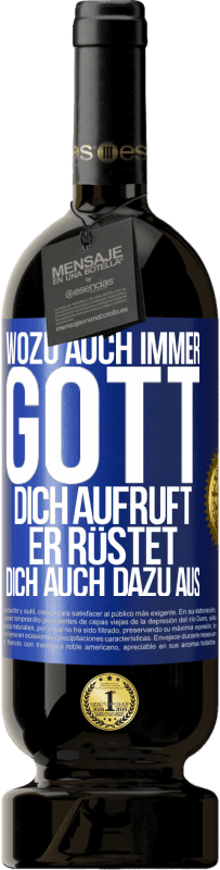 49,95 € Kostenloser Versand | Rotwein Premium Ausgabe MBS® Reserve Wozu auch immer Gott dich aufruft, er rüstet dich auch dazu aus Blaue Markierung. Anpassbares Etikett Reserve 12 Monate Ernte 2015 Tempranillo