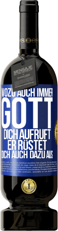 49,95 € Kostenloser Versand | Rotwein Premium Ausgabe MBS® Reserve Wozu auch immer Gott dich aufruft, er rüstet dich auch dazu aus Blaue Markierung. Anpassbares Etikett Reserve 12 Monate Ernte 2016 Tempranillo