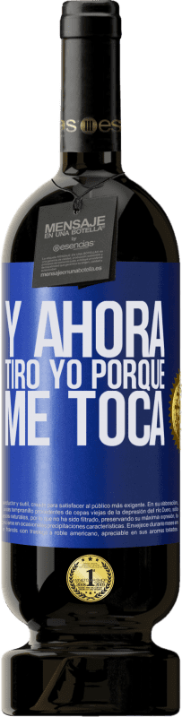 49,95 € Envío gratis | Vino Tinto Edición Premium MBS® Reserva Y ahora tiro yo porque me toca Etiqueta Azul. Etiqueta personalizable Reserva 12 Meses Cosecha 2015 Tempranillo