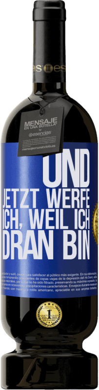 49,95 € Kostenloser Versand | Rotwein Premium Ausgabe MBS® Reserve Und jetzt werfe ich, weil ich dran bin Blaue Markierung. Anpassbares Etikett Reserve 12 Monate Ernte 2015 Tempranillo