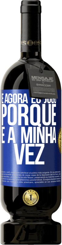 49,95 € Envio grátis | Vinho tinto Edição Premium MBS® Reserva E agora eu jogo porque é a minha vez Etiqueta Azul. Etiqueta personalizável Reserva 12 Meses Colheita 2015 Tempranillo