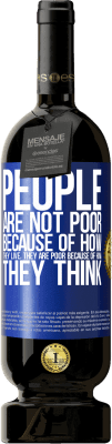 49,95 € 送料無料 | 赤ワイン プレミアム版 MBS® 予約する 人々は彼らがどのように生きているかという理由で貧しくはありません。彼は彼の考え方のせいで貧しい 青いタグ. カスタマイズ可能なラベル 予約する 12 月 収穫 2016 Tempranillo