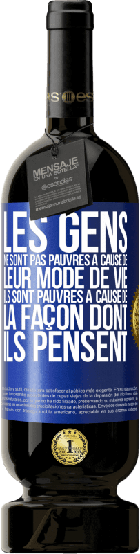 49,95 € Envoi gratuit | Vin rouge Édition Premium MBS® Réserve Les gens ne sont pas pauvres à cause de leur mode de vie. Ils sont pauvres à cause de la façon dont ils pensent Étiquette Bleue. Étiquette personnalisable Réserve 12 Mois Récolte 2016 Tempranillo