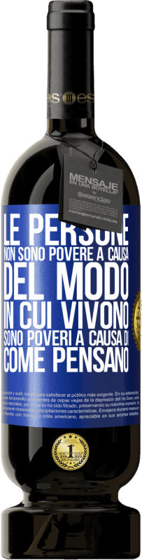 49,95 € Spedizione Gratuita | Vino rosso Edizione Premium MBS® Riserva Le persone non sono povere a causa del modo in cui vivono. È povero a causa di come pensa Etichetta Blu. Etichetta personalizzabile Riserva 12 Mesi Raccogliere 2015 Tempranillo