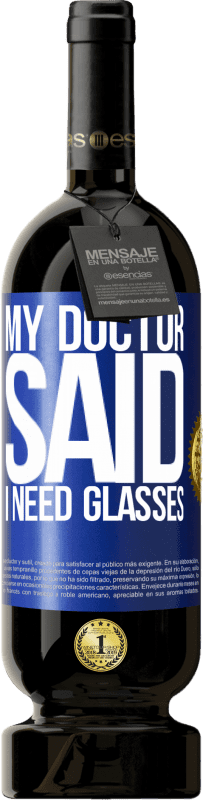 49,95 € 免费送货 | 红酒 高级版 MBS® 预订 My doctor said I need glasses 蓝色标签. 可自定义的标签 预订 12 个月 收成 2015 Tempranillo