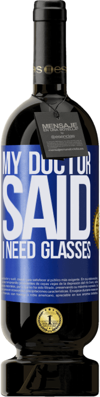 49,95 € Envío gratis | Vino Tinto Edición Premium MBS® Reserva My doctor said I need glasses Etiqueta Azul. Etiqueta personalizable Reserva 12 Meses Cosecha 2016 Tempranillo
