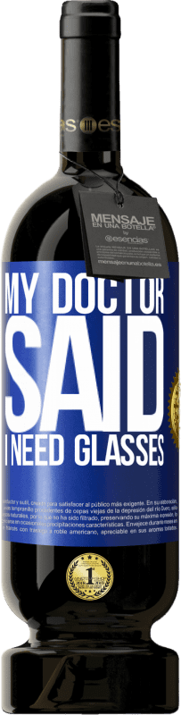 49,95 € Spedizione Gratuita | Vino rosso Edizione Premium MBS® Riserva My doctor said I need glasses Etichetta Blu. Etichetta personalizzabile Riserva 12 Mesi Raccogliere 2014 Tempranillo