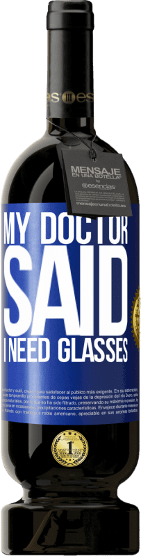 49,95 € Spedizione Gratuita | Vino rosso Edizione Premium MBS® Riserva My doctor said I need glasses Etichetta Blu. Etichetta personalizzabile Riserva 12 Mesi Raccogliere 2016 Tempranillo