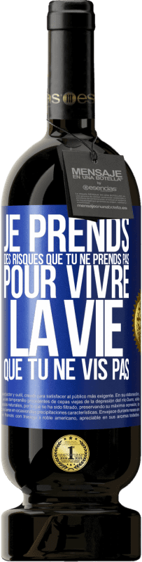 49,95 € Envoi gratuit | Vin rouge Édition Premium MBS® Réserve Je prends des risques que tu ne prends pas, pour vivre la vie que tu ne vis pas Étiquette Bleue. Étiquette personnalisable Réserve 12 Mois Récolte 2015 Tempranillo