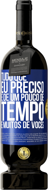 49,95 € Envio grátis | Vinho tinto Edição Premium MBS® Reserva Tudo que eu preciso é de um pouco de tempo e muitos de vocês Etiqueta Azul. Etiqueta personalizável Reserva 12 Meses Colheita 2016 Tempranillo