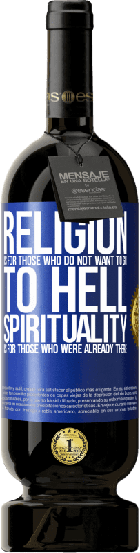 49,95 € Free Shipping | Red Wine Premium Edition MBS® Reserve Religion is for those who do not want to go to hell. Spirituality is for those who were already there Blue Label. Customizable label Reserve 12 Months Harvest 2015 Tempranillo
