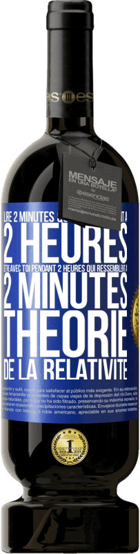 49,95 € Envoi gratuit | Vin rouge Édition Premium MBS® Réserve Lire 2 minutes qui ressemblent à 2 heures. Être avec toi pendant 2 heures qui ressemblent à 2 minutes. Théorie de la relativité Étiquette Bleue. Étiquette personnalisable Réserve 12 Mois Récolte 2015 Tempranillo