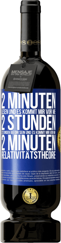 49,95 € Kostenloser Versand | Rotwein Premium Ausgabe MBS® Reserve 2 Minuten lesen und es kommt mir vor wie 2 Stunden. 2 Stunden bei dir sein und es kommt mir vor wie 2 Minuten. Relativitätstheor Blaue Markierung. Anpassbares Etikett Reserve 12 Monate Ernte 2015 Tempranillo