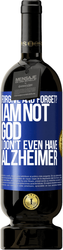 49,95 € Free Shipping | Red Wine Premium Edition MBS® Reserve forgive and forget? I am not God, nor do I have Alzheimer's Blue Label. Customizable label Reserve 12 Months Harvest 2014 Tempranillo