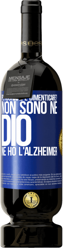 49,95 € Spedizione Gratuita | Vino rosso Edizione Premium MBS® Riserva perdonare e dimenticare? Non sono né Dio né ho l'Alzheimer Etichetta Blu. Etichetta personalizzabile Riserva 12 Mesi Raccogliere 2015 Tempranillo