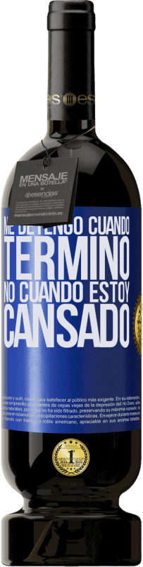 49,95 € Envío gratis | Vino Tinto Edición Premium MBS® Reserva Me detengo cuando termino, no cuando estoy cansado Etiqueta Azul. Etiqueta personalizable Reserva 12 Meses Cosecha 2015 Tempranillo