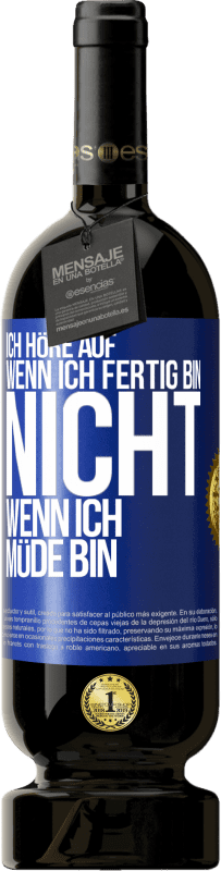 49,95 € Kostenloser Versand | Rotwein Premium Ausgabe MBS® Reserve Ich höre auf, wenn ich fertig bin, nicht wenn ich müde bin Blaue Markierung. Anpassbares Etikett Reserve 12 Monate Ernte 2015 Tempranillo