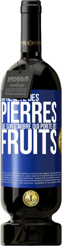 49,95 € Envoi gratuit | Vin rouge Édition Premium MBS® Réserve On ne jète des pierres que sur l'arbre qui porte des fruits Étiquette Bleue. Étiquette personnalisable Réserve 12 Mois Récolte 2015 Tempranillo