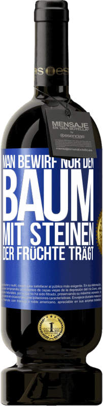 49,95 € Kostenloser Versand | Rotwein Premium Ausgabe MBS® Reserve Man bewirf nur den Baum mit Steinen, der Früchte trägt Blaue Markierung. Anpassbares Etikett Reserve 12 Monate Ernte 2015 Tempranillo