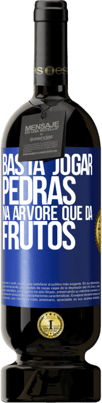 49,95 € Envio grátis | Vinho tinto Edição Premium MBS® Reserva Basta jogar pedras na árvore que dá frutos Etiqueta Azul. Etiqueta personalizável Reserva 12 Meses Colheita 2015 Tempranillo