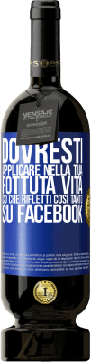 49,95 € Spedizione Gratuita | Vino rosso Edizione Premium MBS® Riserva Dovresti applicare nella tua fottuta vita, ciò che rifletti così tanto su Facebook Etichetta Blu. Etichetta personalizzabile Riserva 12 Mesi Raccogliere 2015 Tempranillo