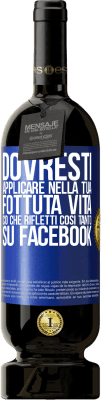 49,95 € Spedizione Gratuita | Vino rosso Edizione Premium MBS® Riserva Dovresti applicare nella tua fottuta vita, ciò che rifletti così tanto su Facebook Etichetta Blu. Etichetta personalizzabile Riserva 12 Mesi Raccogliere 2016 Tempranillo