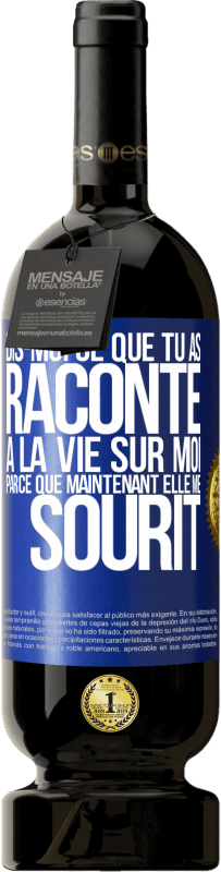 49,95 € Envoi gratuit | Vin rouge Édition Premium MBS® Réserve Dis-moi ce que tu as raconté à la vie sur moi parce que maintenant elle me sourit Étiquette Bleue. Étiquette personnalisable Réserve 12 Mois Récolte 2015 Tempranillo