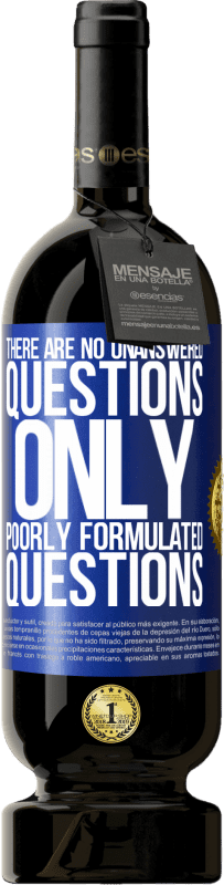 49,95 € Free Shipping | Red Wine Premium Edition MBS® Reserve There are no unanswered questions, only poorly formulated questions Blue Label. Customizable label Reserve 12 Months Harvest 2015 Tempranillo