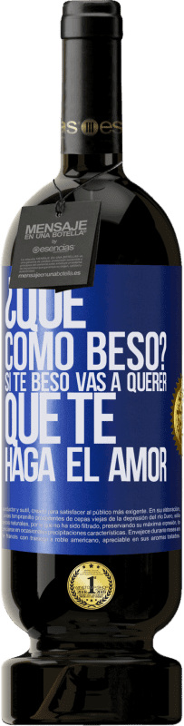 49,95 € Envío gratis | Vino Tinto Edición Premium MBS® Reserva ¿Qué cómo beso? Si te beso vas a querer que te haga el amor Etiqueta Azul. Etiqueta personalizable Reserva 12 Meses Cosecha 2015 Tempranillo