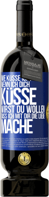 49,95 € Kostenloser Versand | Rotwein Premium Ausgabe MBS® Reserve Wie küsse ich? Wenn ich dich küsse, wirst du wollen, dass ich mit dir die Liebe mache Blaue Markierung. Anpassbares Etikett Reserve 12 Monate Ernte 2016 Tempranillo