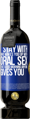 49,95 € Free Shipping | Red Wine Premium Edition MBS® Reserve Stay with who wakes you up with oral sex, that good morning anyone gives you Blue Label. Customizable label Reserve 12 Months Harvest 2015 Tempranillo