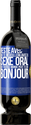 49,95 € Envoi gratuit | Vin rouge Édition Premium MBS® Réserve Reste avec qui te réveillera avec du sexe oral, car tout le monde peut te dire bonjour Étiquette Bleue. Étiquette personnalisable Réserve 12 Mois Récolte 2015 Tempranillo