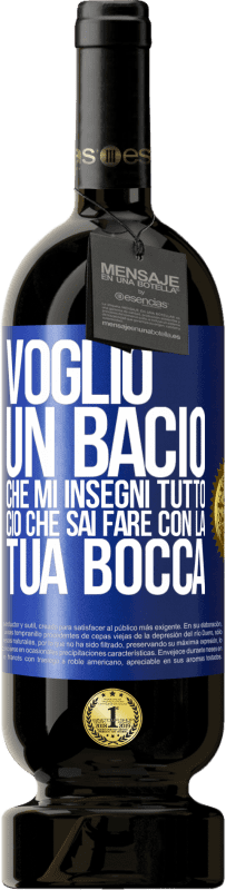 49,95 € Spedizione Gratuita | Vino rosso Edizione Premium MBS® Riserva Voglio un bacio che mi insegni tutto ciò che sai fare con la tua bocca Etichetta Blu. Etichetta personalizzabile Riserva 12 Mesi Raccogliere 2015 Tempranillo