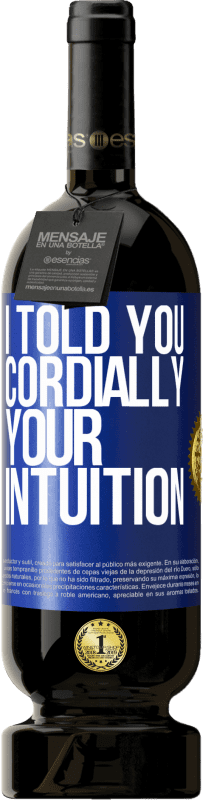 49,95 € 免费送货 | 红酒 高级版 MBS® 预订 我说过亲切地，你的直觉 蓝色标签. 可自定义的标签 预订 12 个月 收成 2016 Tempranillo